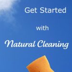 How to Get Started with Natural Cleaning
