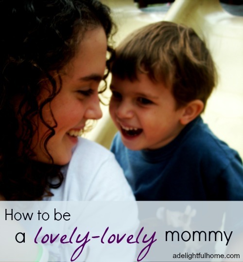 How to be a Lovely Lovely Mommy | ADelightfulHome.com