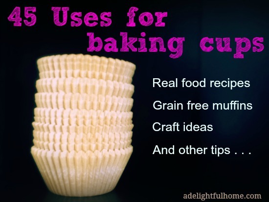 45 Uses for Baking Cups | ADelightfulHome.com