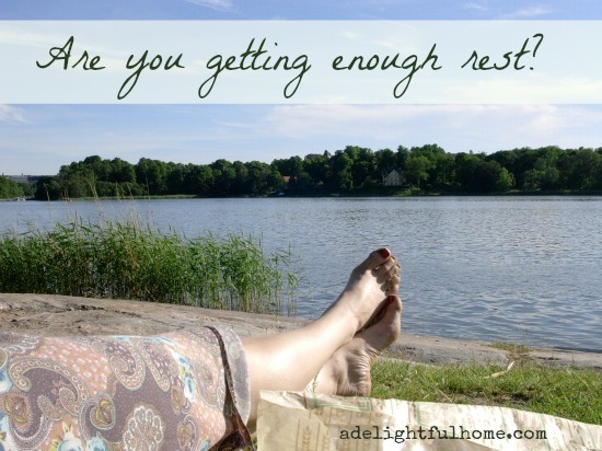 Are you getting enough rest? I haven't been . . . | aDelightfulHome.com