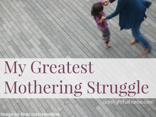 My Greatest Mothering Struggle | ADelightfulHome.com