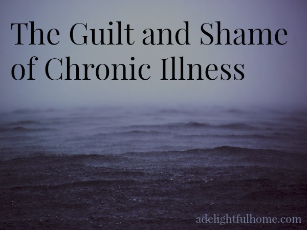 The Guilt and Shame of Chronic Illness | aDelightfulHome.com