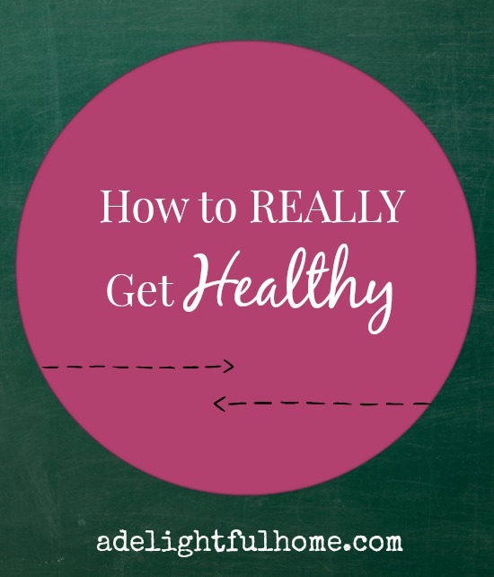 How to REALLY Get Healthy | aDelightfulHome.com