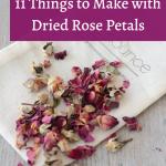 Things to Make with Dried Roses