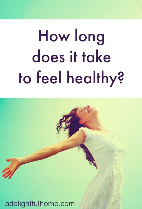 how long does it take to feel healthy? ADelightfulHome.com