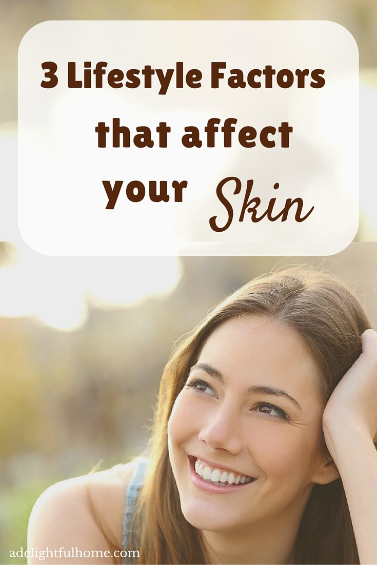 3 Lifestyle factors that affect your skin - ADelightfulHome.com