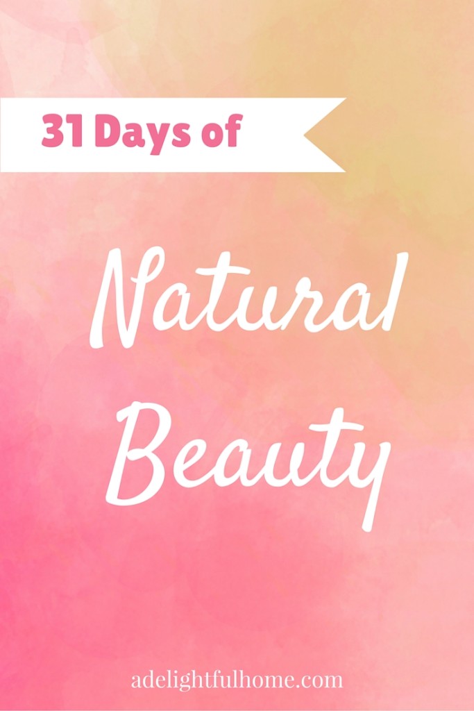 31 Days of Natural Beauty - learn how to make natural beauty care products at home (and how to find the safest products at the store!).