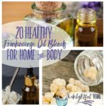 20 Healthy Frankincense Oil Blends for Home & Body