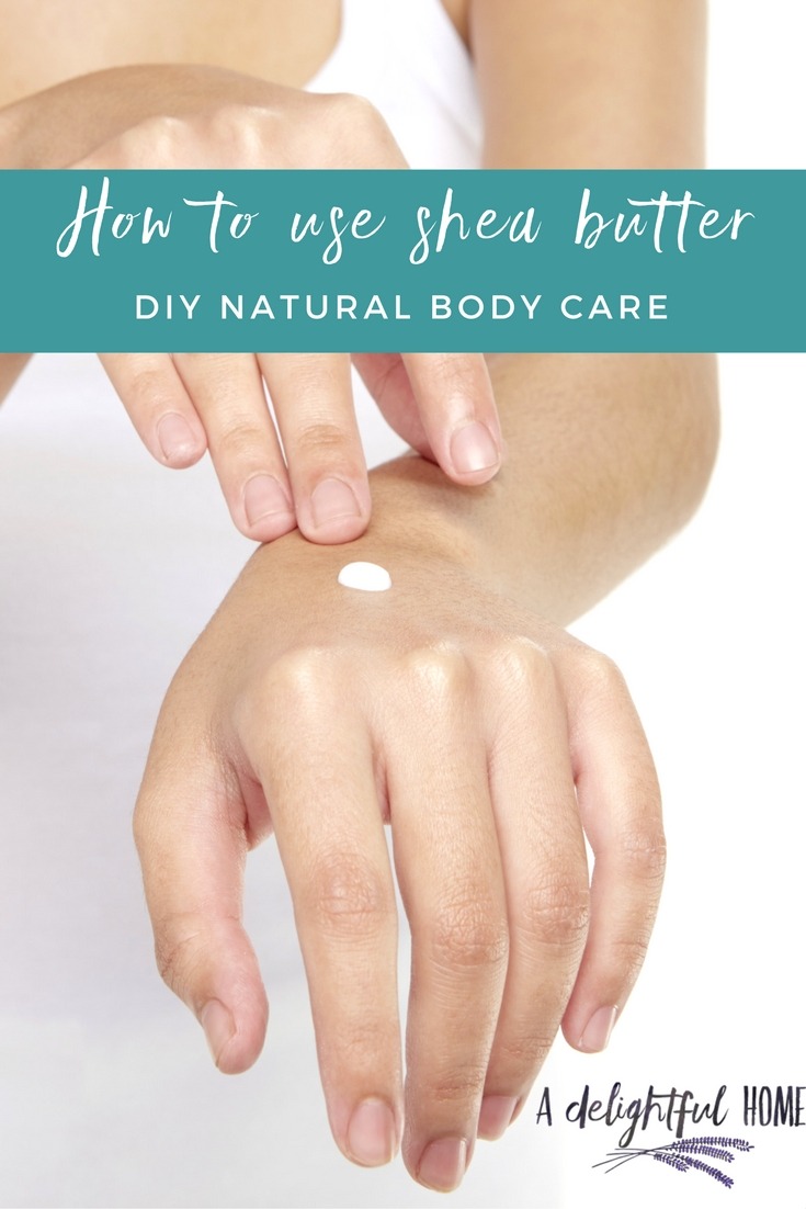 How to Use Shea Butter | DIY Natural Body Care | aDelightfulHome.com