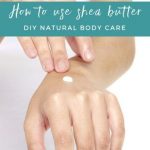 How to Use Shea Butter in DIY Natural Body Care