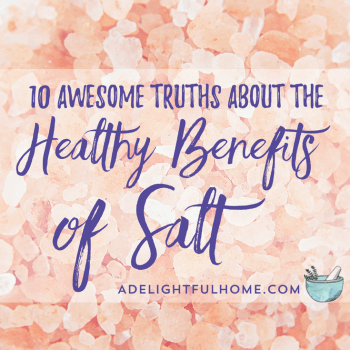 10 Awesome Truths about the Benefits of Healthy Salt | aDelightfulHome.com