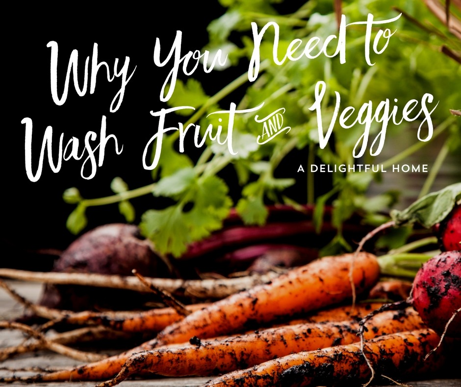 Why You Need to Wash Fruit and Veggies | A Delightful Home