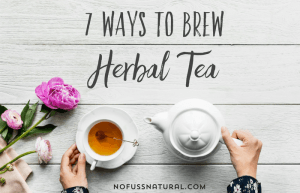 7 Ways to Brew Herbal Tea - No Fuss Natural