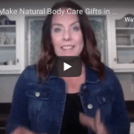 DIY Natural Body Care Gifts in 30 Minutes or Less
